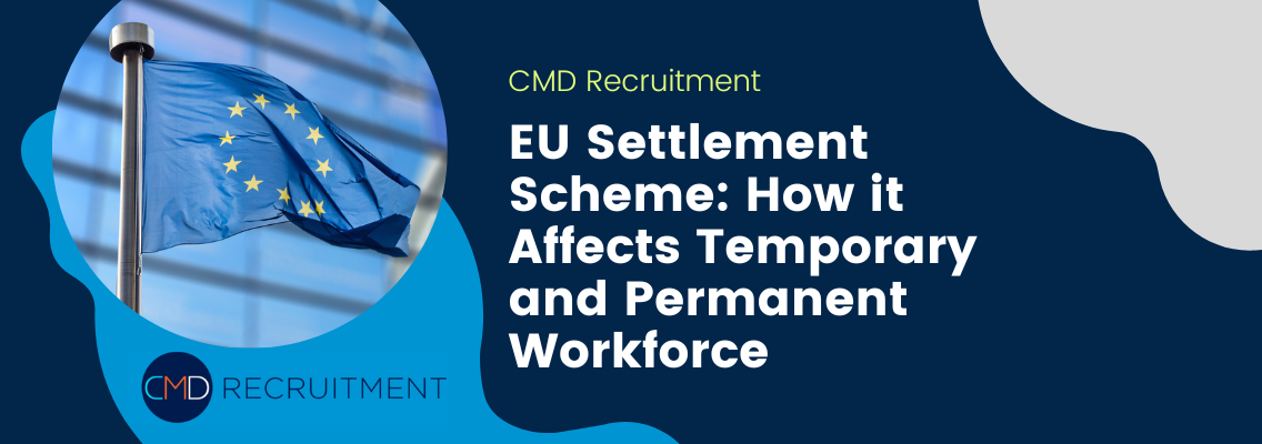 EU Settlement Scheme: How it Affects Temporary and Permanent Workforce