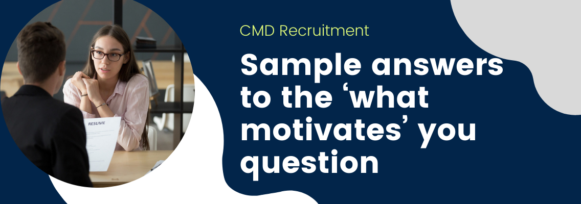 Sample answers to the ‘what motivates’ you question