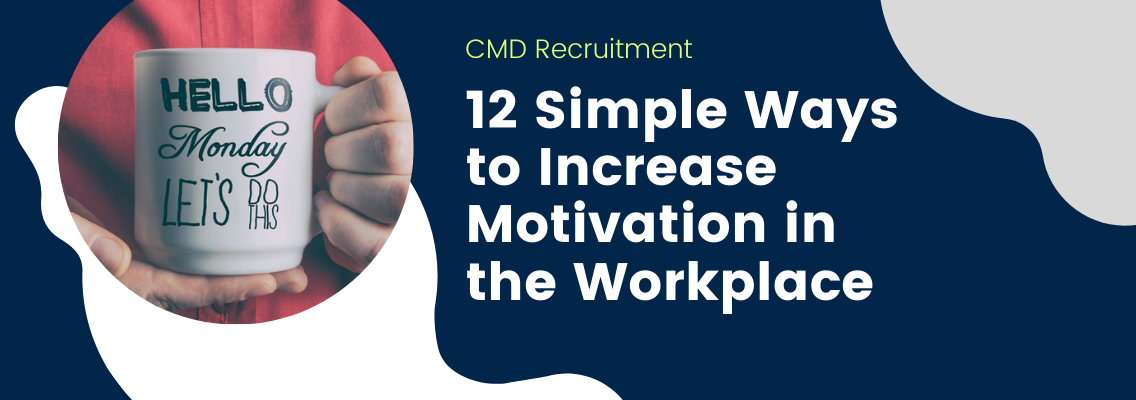12 Simple Ways to Increase Motivation in the Workplace