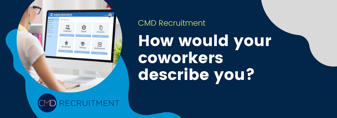 How would your coworkers describe you?