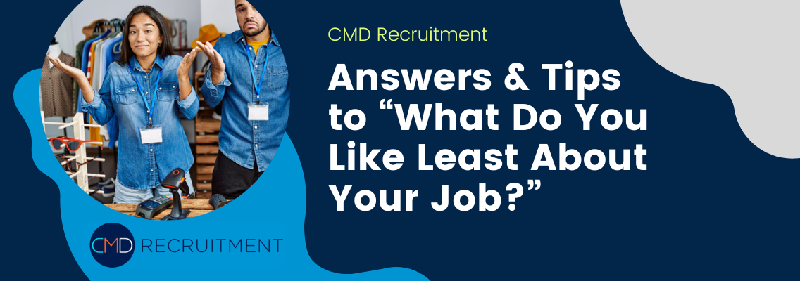 Answers & Tips to “What Do You Like Least About Your Job?”