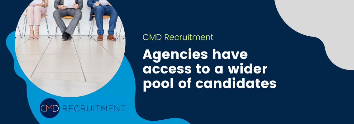 Agencies have access to a wider pool of candidates