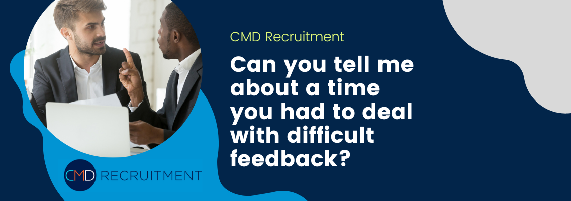Can you tell me about a time you had to deal with difficult feedback?