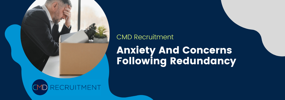 Anxiety And Concerns Following Redundancy
