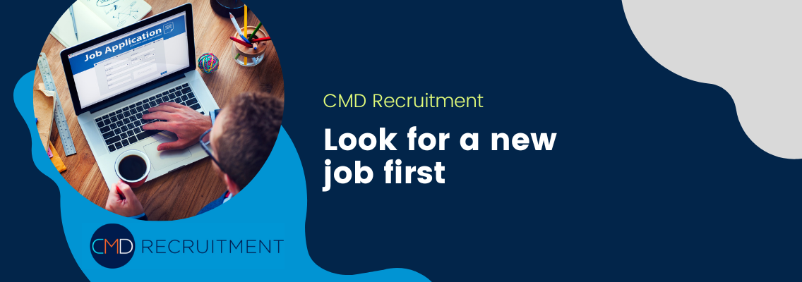 Look for a new job first