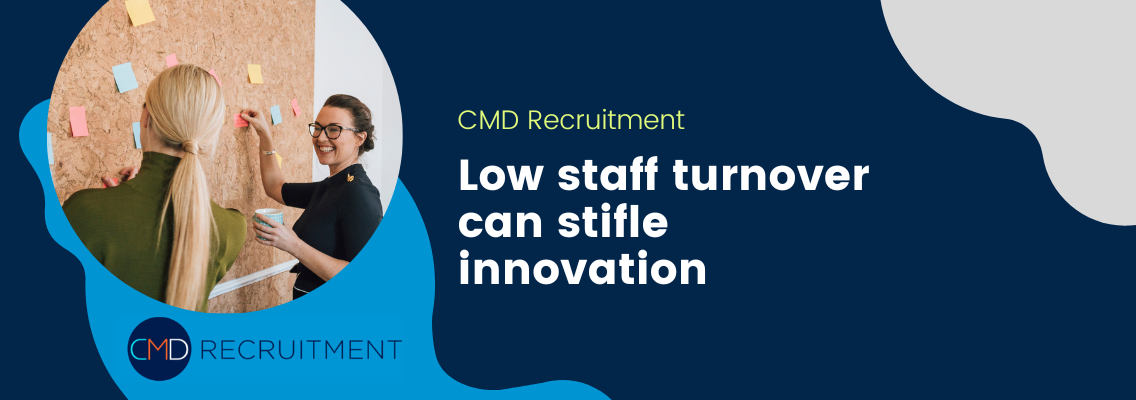 Low staff turnover can stifle innovation