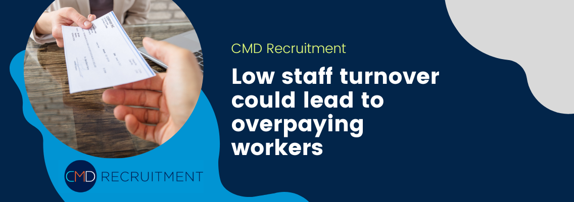 Low staff turnover could lead to overpaying workers