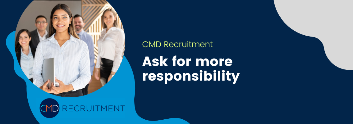 Ask for more responsibility