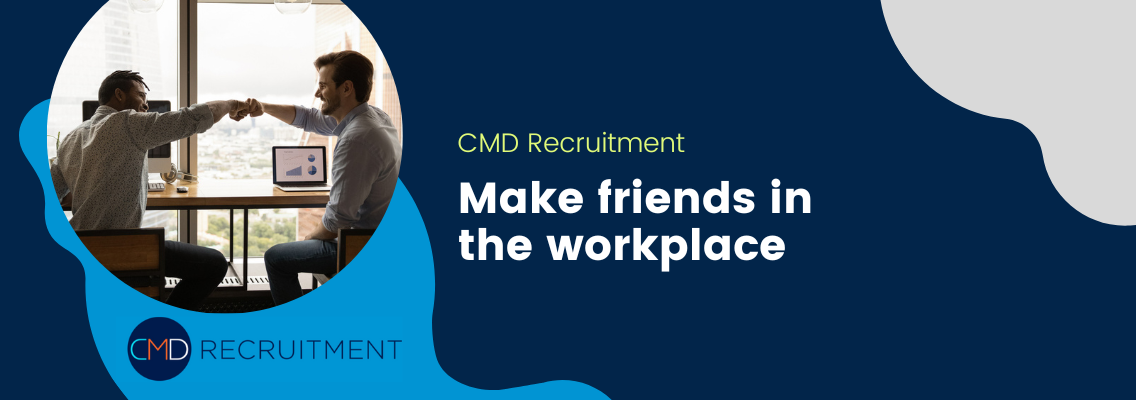 Make friends in the workplace