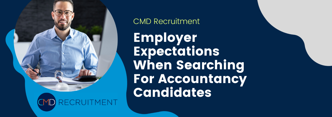 Employer Expectations When Searching For Accountancy Candidates