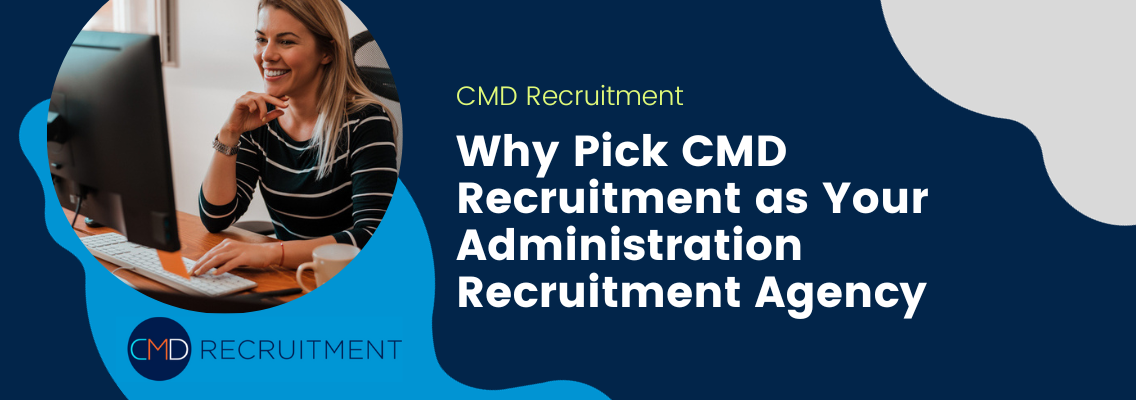 Why Pick CMD Recruitment as Your Administration Recruitment Agency