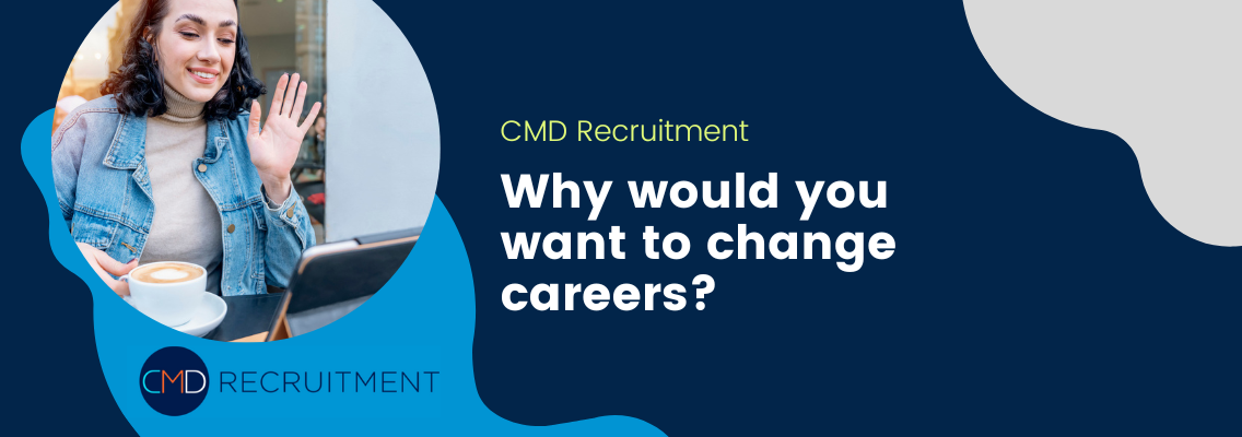 Why would you want to change careers?