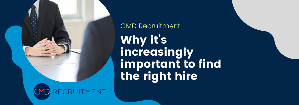 Why it’s increasingly important to find the right hire