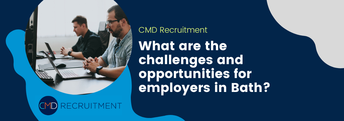 What are the challenges and opportunities for employers in Bath?