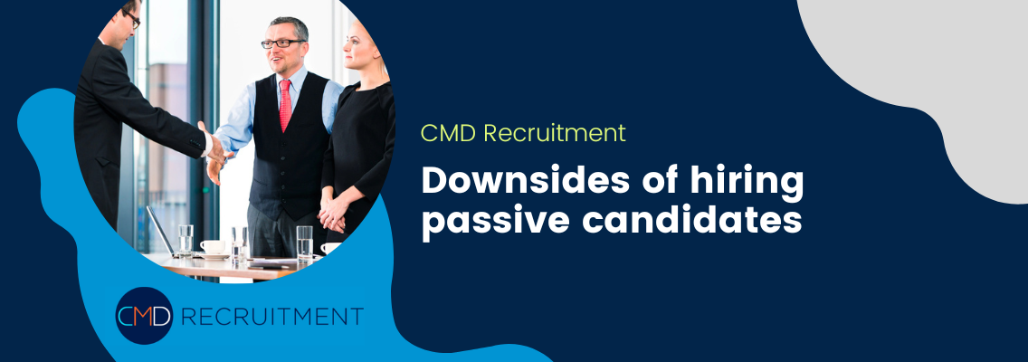 Downsides of hiring passive candidates