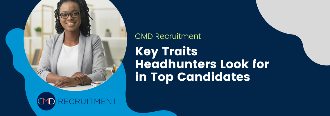 Key Traits Headhunters Look for in Top Candidates