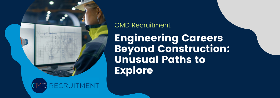 Engineering Careers Beyond Construction: Unusual Paths to Explore