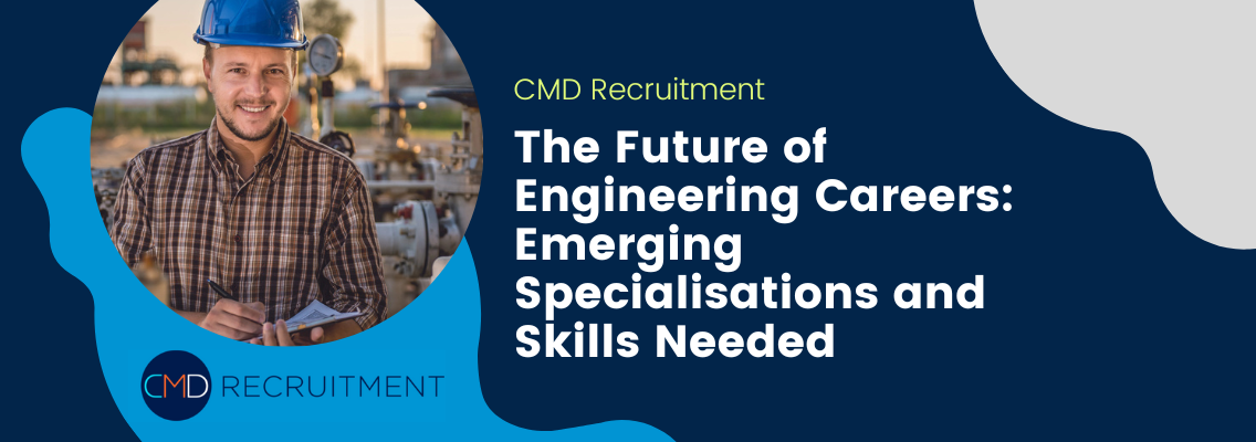 The Future of Engineering Careers: Emerging Specialisations