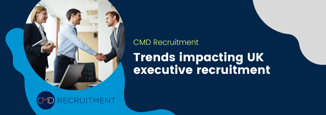 Trends impacting UK executive recruitment