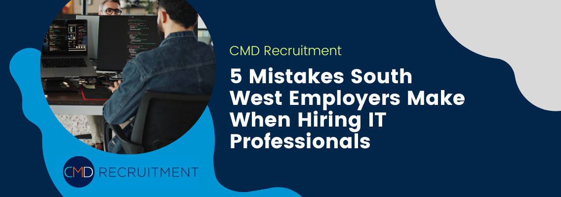 5 Mistakes South West Employers Make When Hiring IT Professionals
