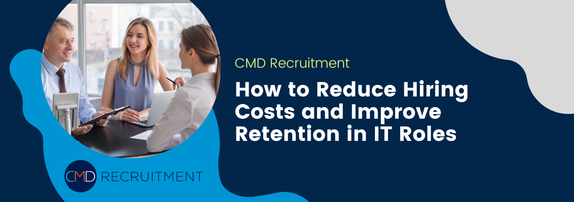 How to Reduce Hiring Costs and Improve Retention in IT Roles