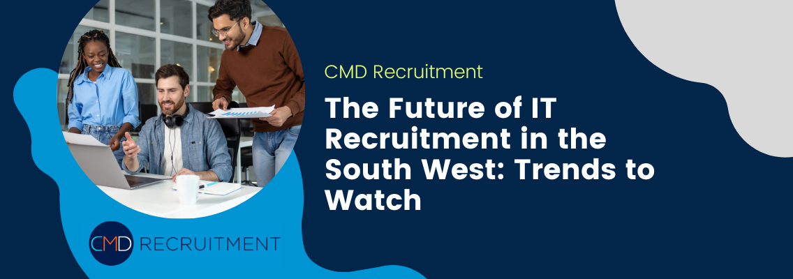 The Future of IT Recruitment in the South West: Trends to Watch