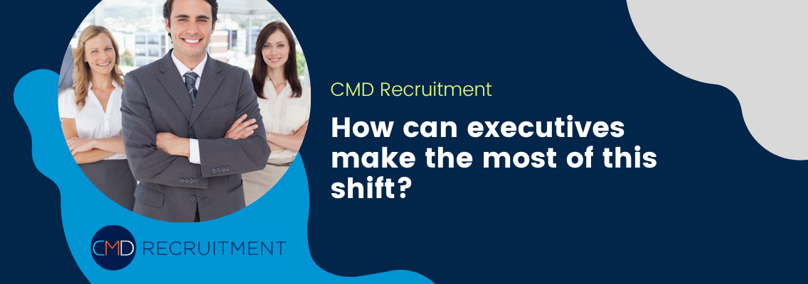 How can executives make the most of this shift?