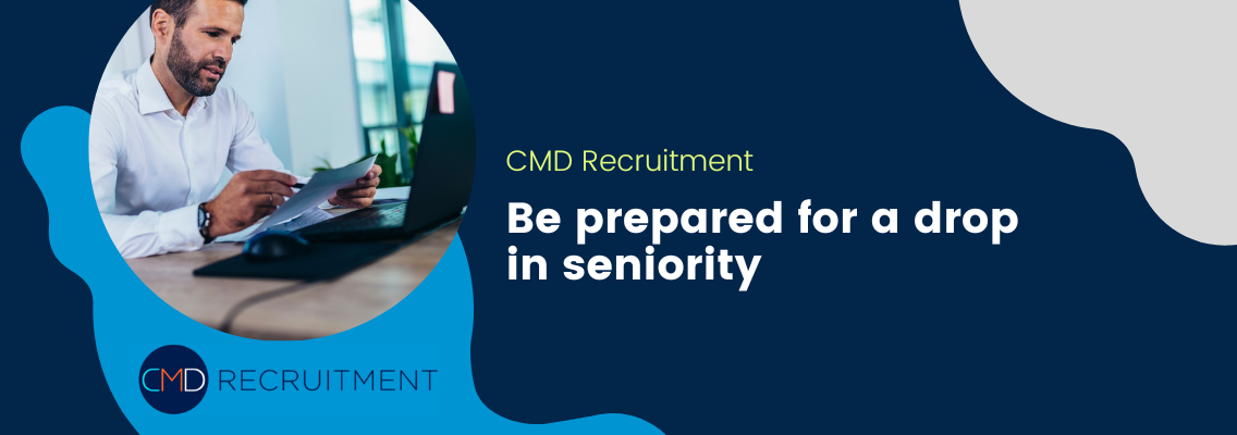 Be prepared for a drop in seniority